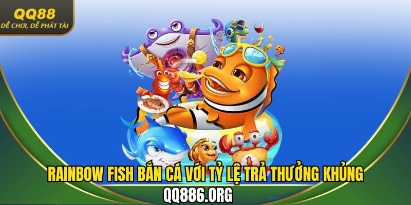 Rainbow Fish bắn cá với tỷ lệ trả thưởng khủng